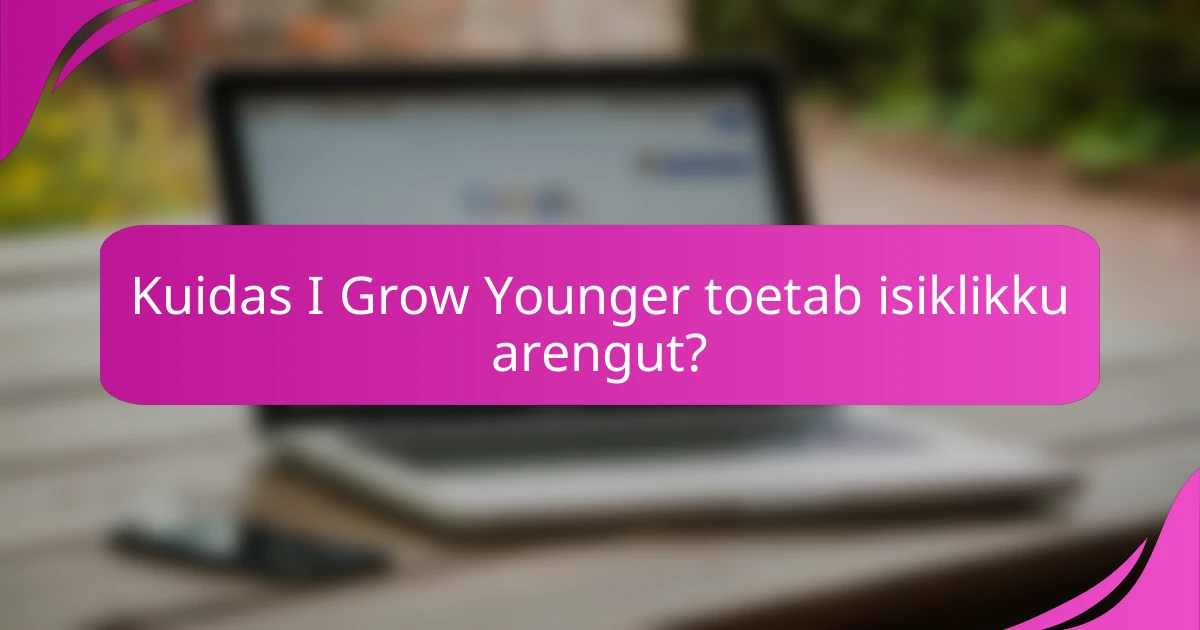 Kuidas I Grow Younger toetab isiklikku arengut?