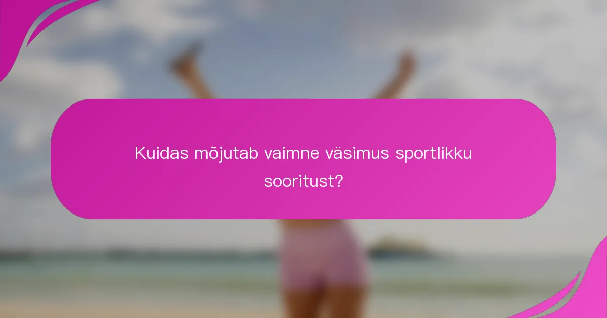 Kuidas mõjutab vaimne väsimus sportlikku sooritust?