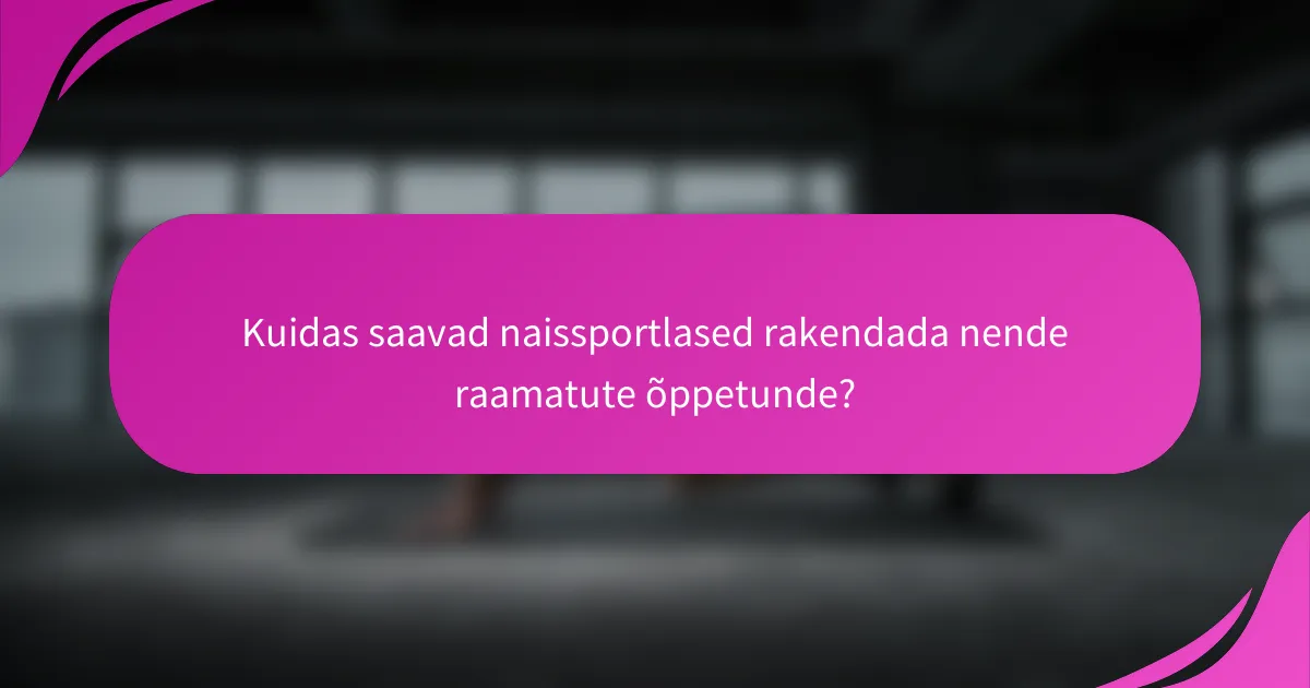 Kuidas saavad naissportlased rakendada nende raamatute õppetunde?