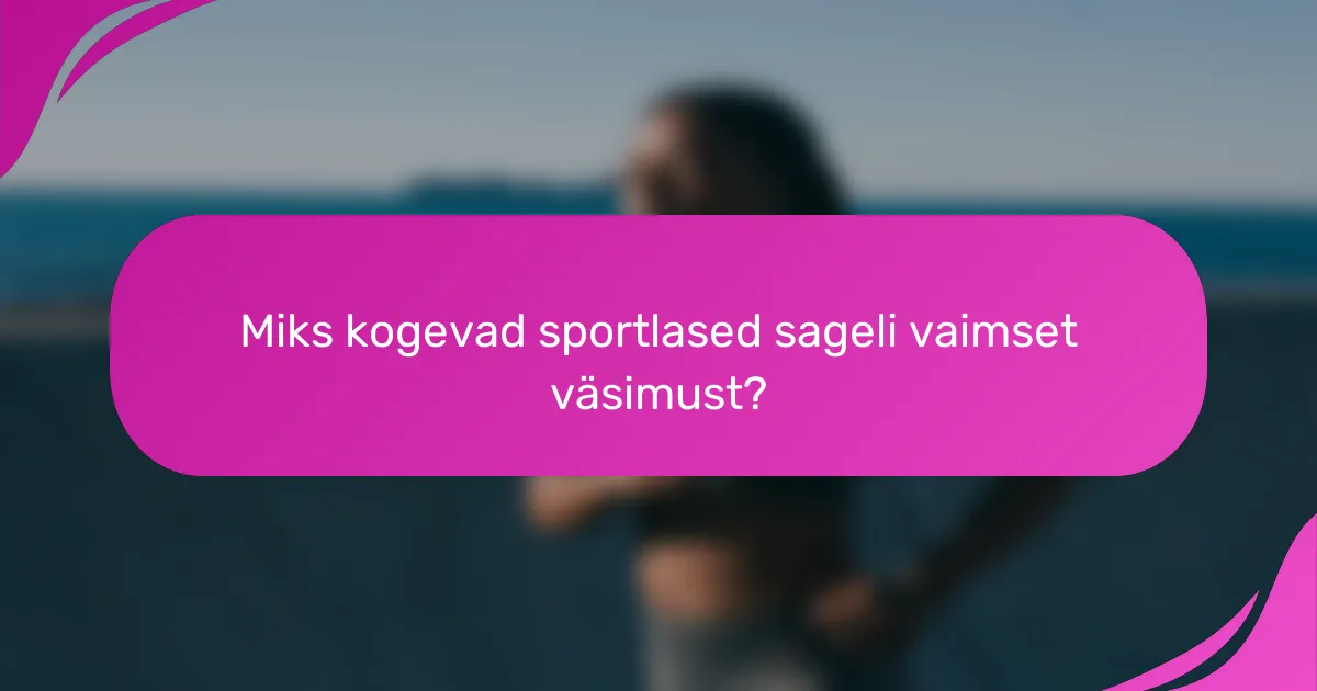 Miks kogevad sportlased sageli vaimset väsimust?