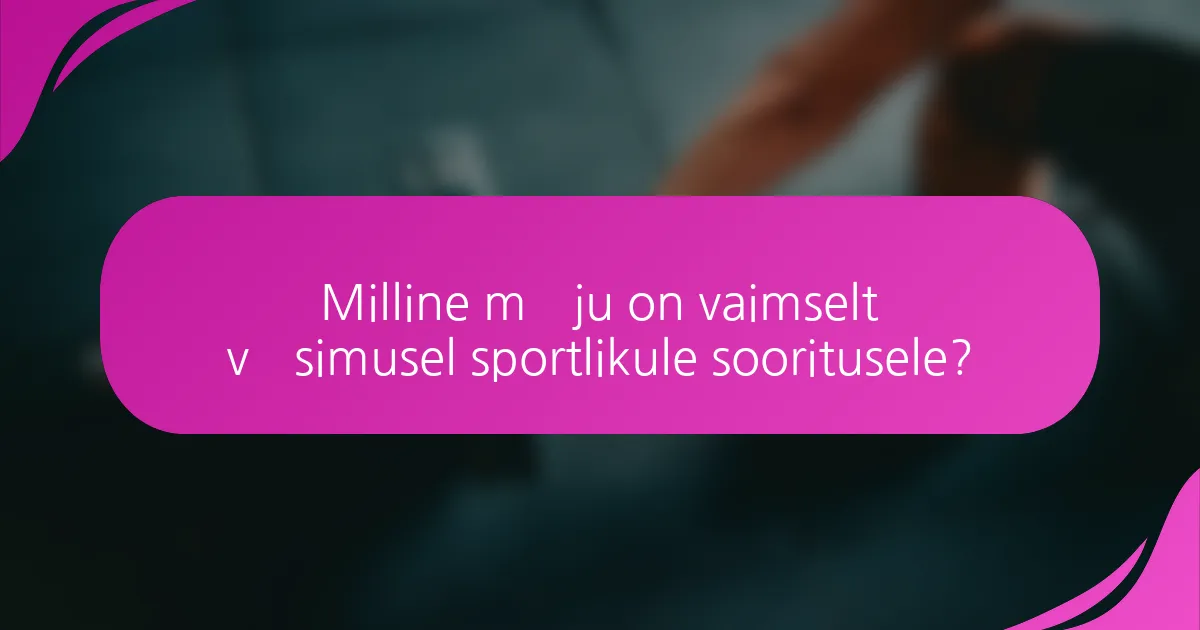 Milline mõju on vaimselt väsimusel sportlikule sooritusele?