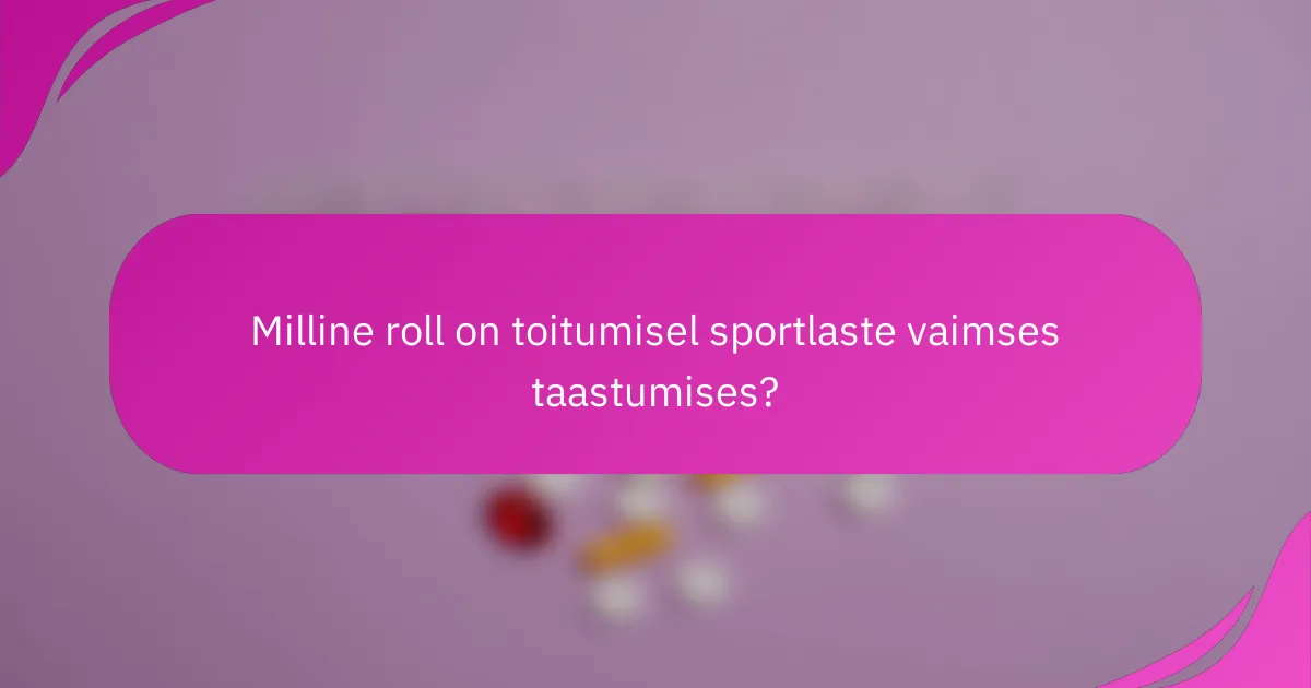 Milline roll on toitumisel sportlaste vaimses taastumises?