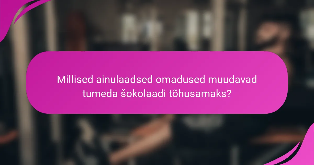 Millised ainulaadsed omadused muudavad tumeda šokolaadi tõhusamaks?
