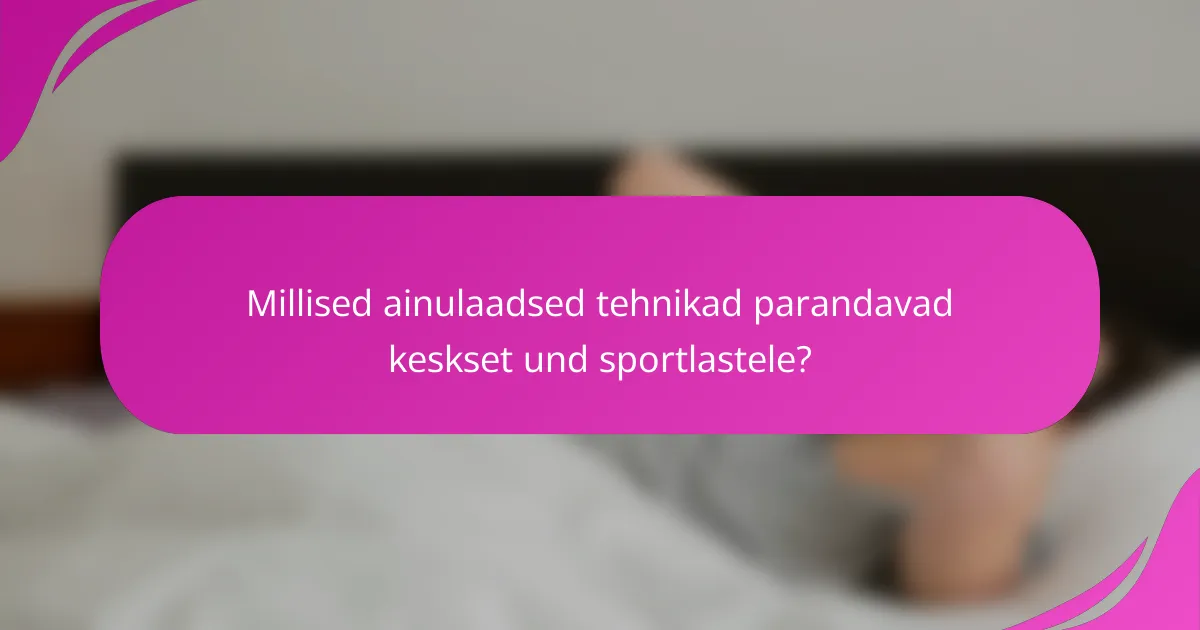 Millised ainulaadsed tehnikad parandavad keskset und sportlastele?