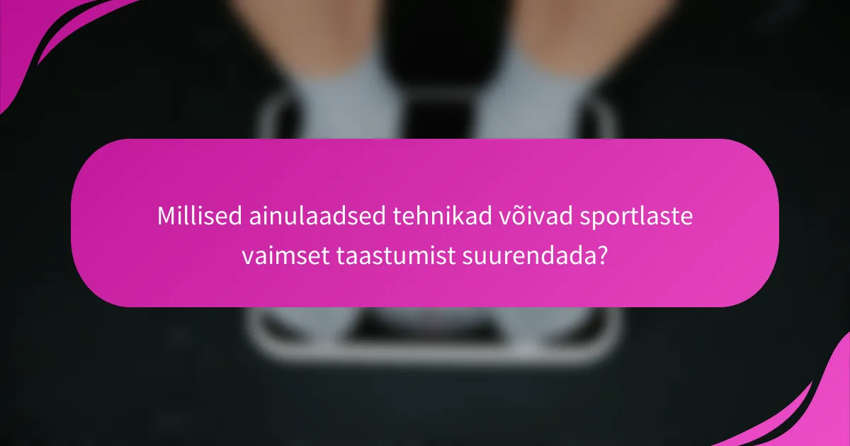Millised ainulaadsed tehnikad võivad sportlaste vaimset taastumist suurendada?