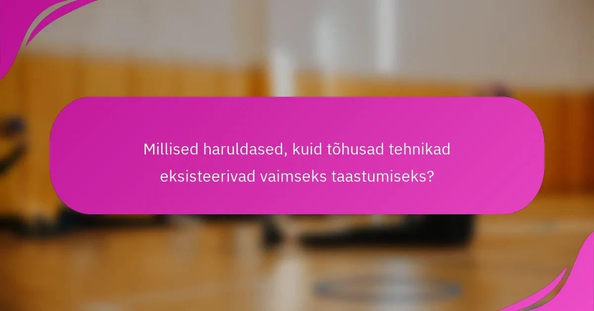 Millised haruldased, kuid tõhusad tehnikad eksisteerivad vaimseks taastumiseks?