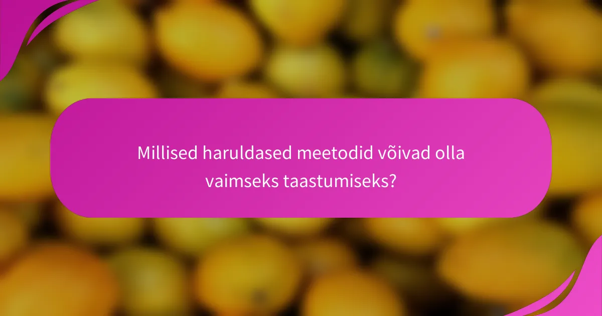 Millised haruldased meetodid võivad olla vaimseks taastumiseks?