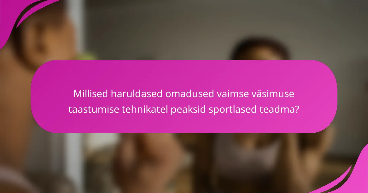 Millised haruldased omadused vaimse väsimuse taastumise tehnikatel peaksid sportlased teadma?