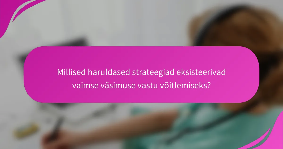 Millised haruldased strateegiad eksisteerivad vaimse väsimuse vastu võitlemiseks?