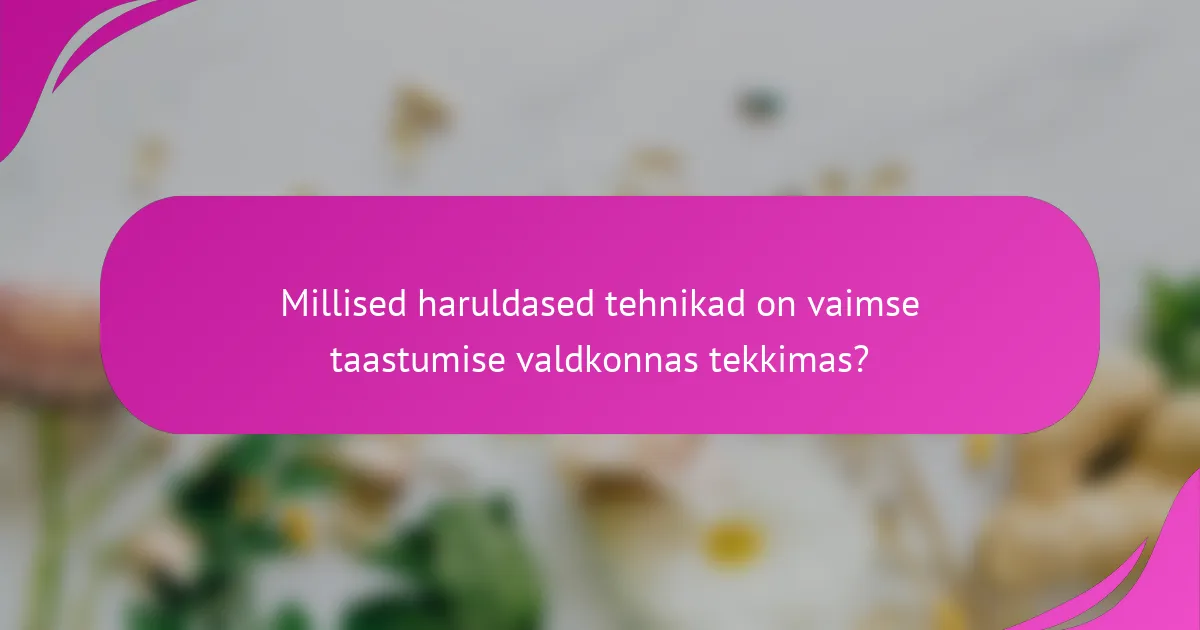 Millised haruldased tehnikad on vaimse taastumise valdkonnas tekkimas?