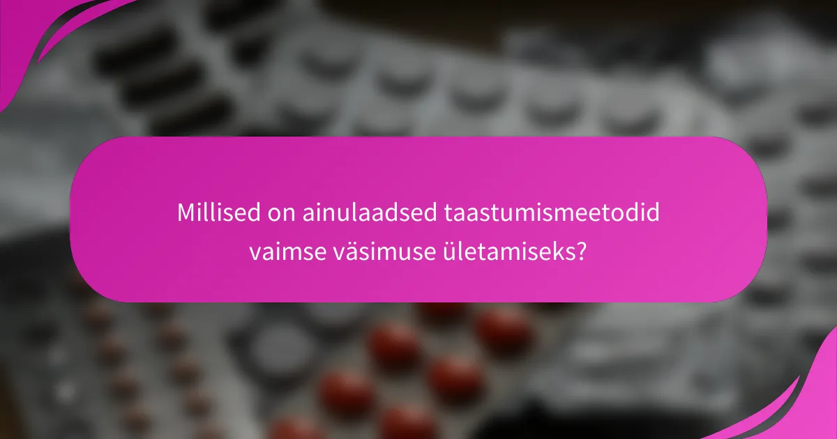 Millised on ainulaadsed taastumismeetodid vaimse väsimuse ületamiseks?