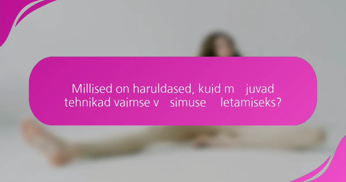 Millised on haruldased, kuid mõjuvad tehnikad vaimse väsimuse ületamiseks?