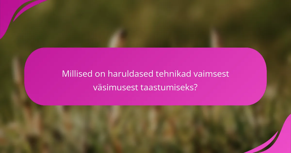 Millised on haruldased tehnikad vaimsest väsimusest taastumiseks?