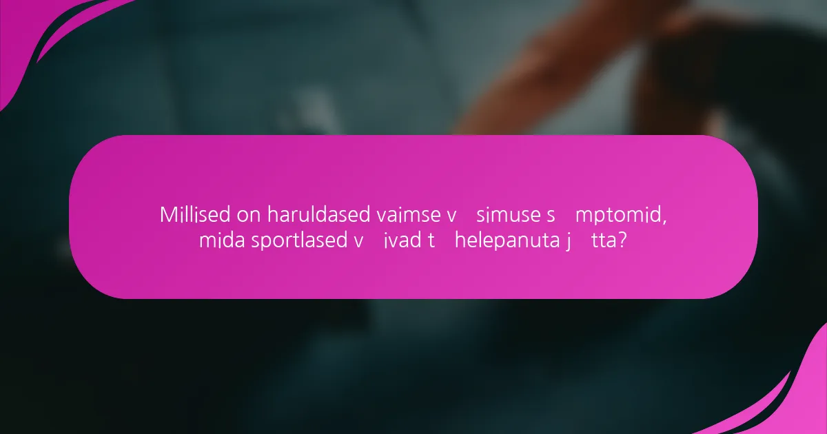 Millised on haruldased vaimse väsimuse sümptomid, mida sportlased võivad tähelepanuta jätta?