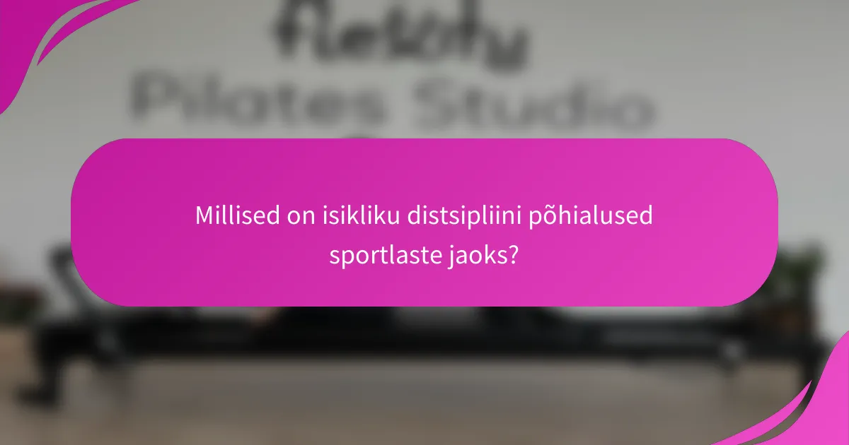 Millised on isikliku distsipliini põhialused sportlaste jaoks?