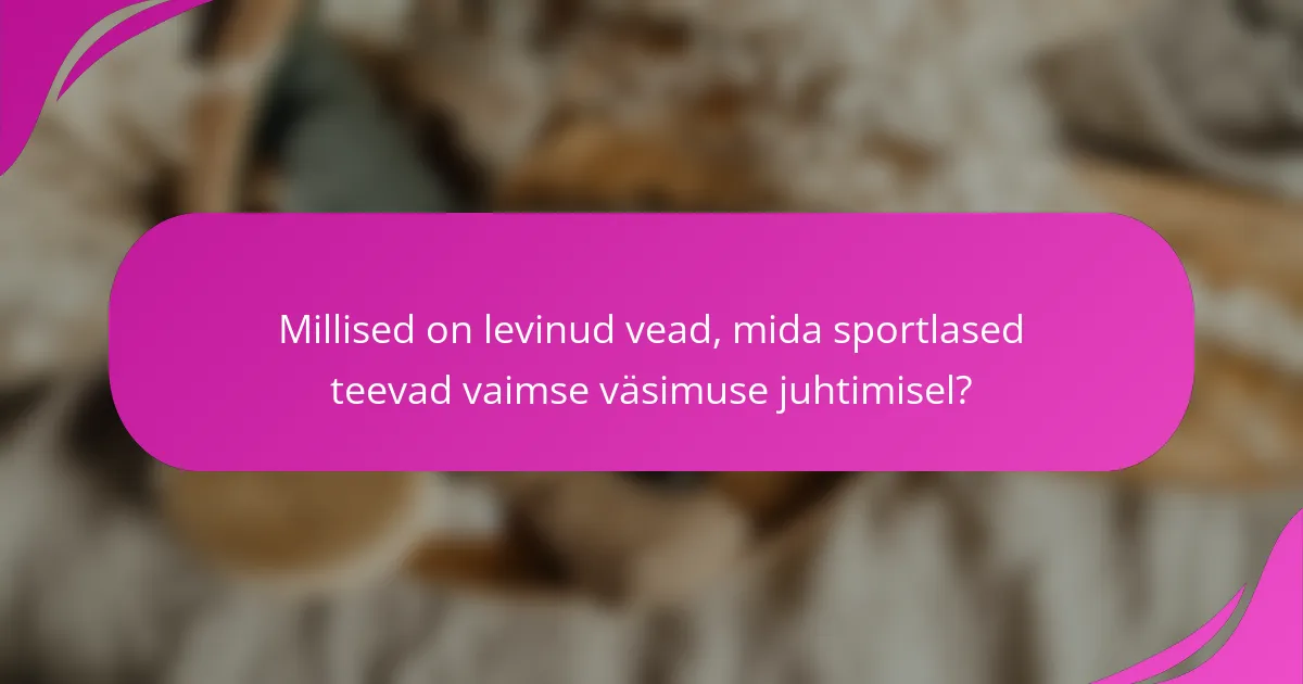 Millised on levinud vead, mida sportlased teevad vaimse väsimuse juhtimisel?