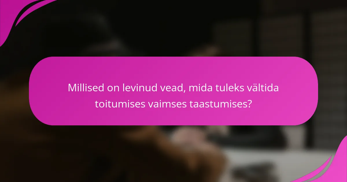 Millised on levinud vead, mida tuleks vältida toitumises vaimses taastumises?