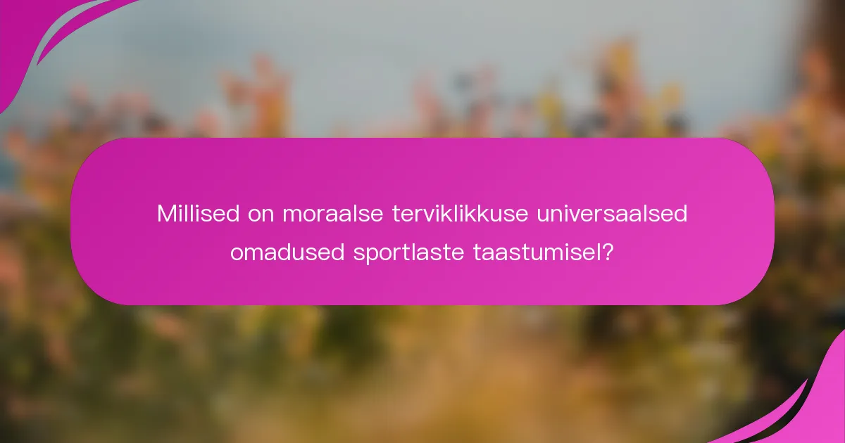 Millised on moraalse terviklikkuse universaalsed omadused sportlaste taastumisel?