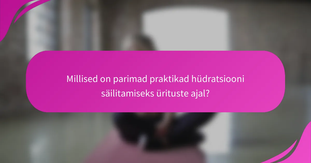 Millised on parimad praktikad hüdratsiooni säilitamiseks ürituste ajal?