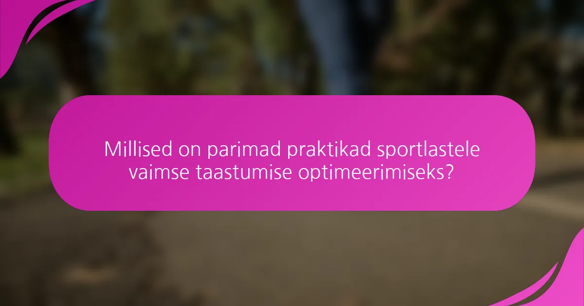 Millised on parimad praktikad sportlastele vaimse taastumise optimeerimiseks?