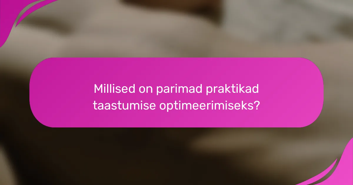 Millised on parimad praktikad taastumise optimeerimiseks?