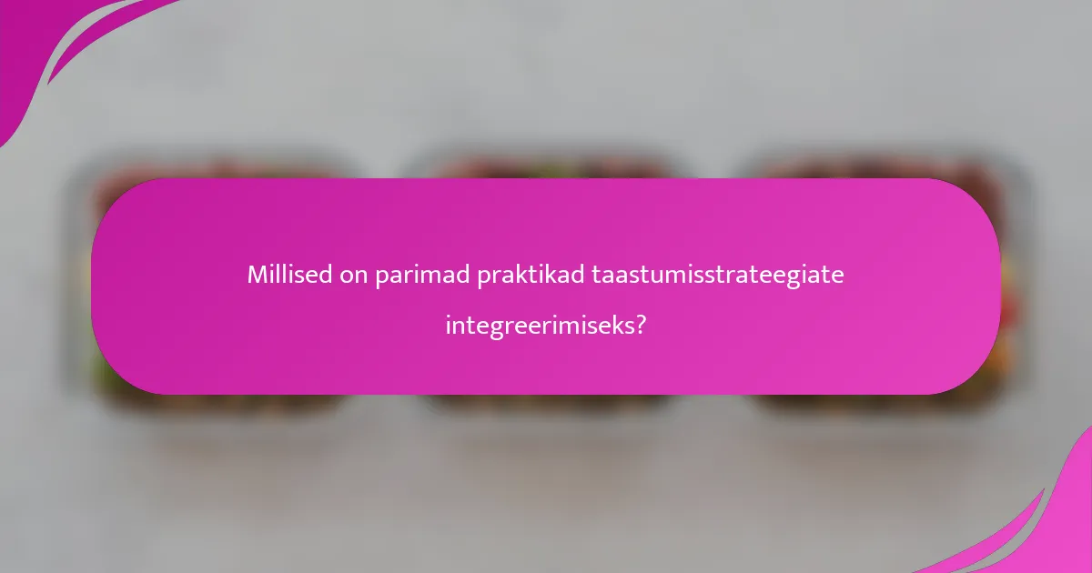 Millised on parimad praktikad taastumisstrateegiate integreerimiseks?