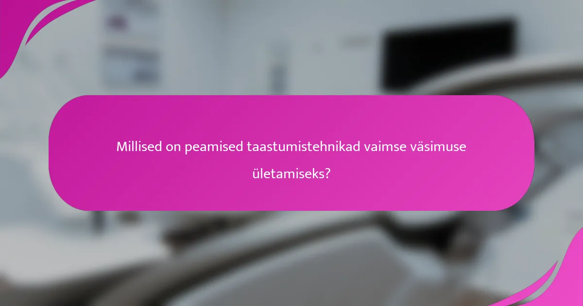 Millised on peamised taastumistehnikad vaimse väsimuse ületamiseks?