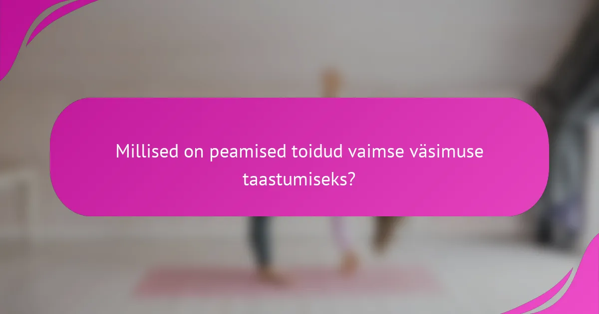 Millised on peamised toidud vaimse väsimuse taastumiseks?