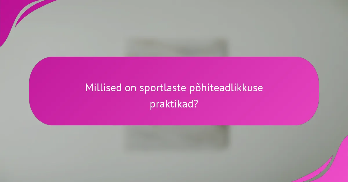 Millised on sportlaste põhiteadlikkuse praktikad?