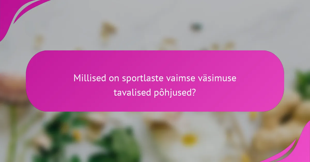Millised on sportlaste vaimse väsimuse tavalised põhjused?