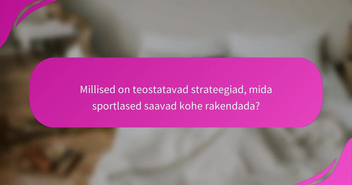 Millised on teostatavad strateegiad, mida sportlased saavad kohe rakendada?