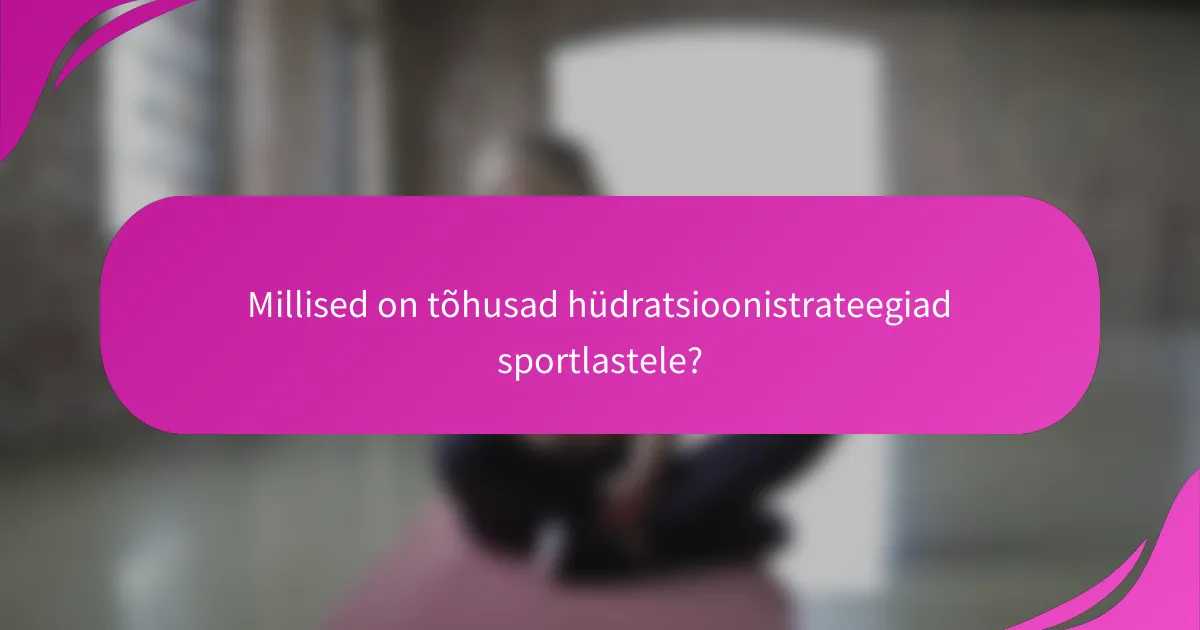 Millised on tõhusad hüdratsioonistrateegiad sportlastele?