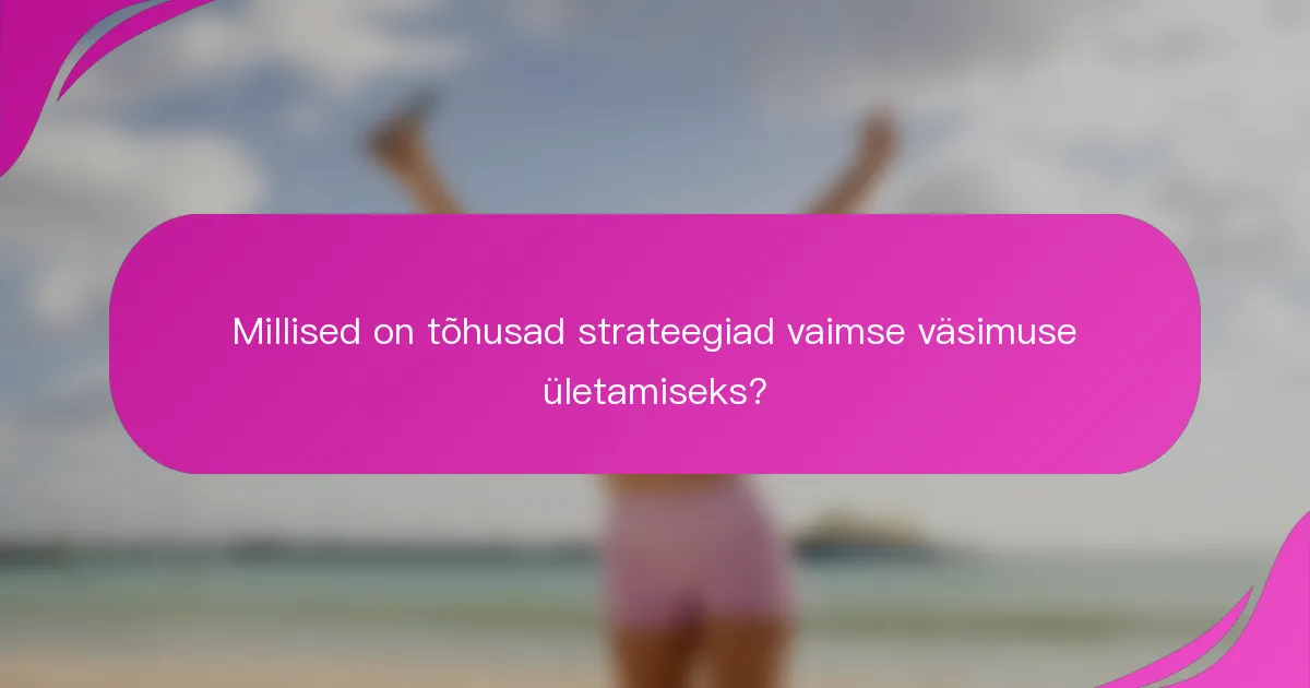 Millised on tõhusad strateegiad vaimse väsimuse ületamiseks?