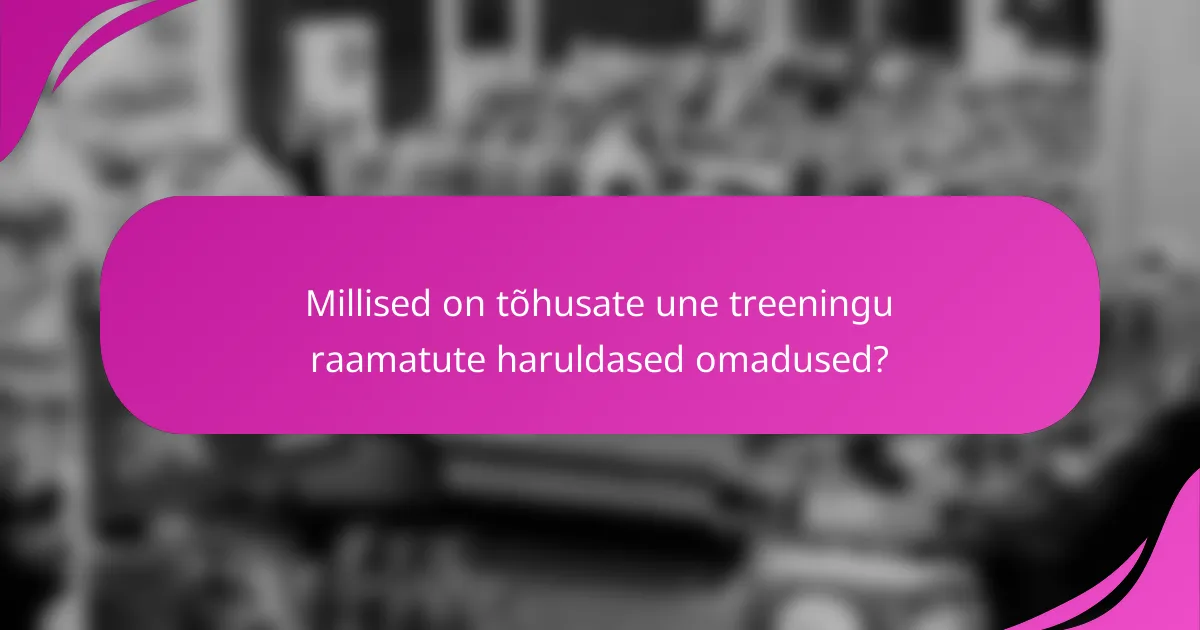 Millised on tõhusate une treeningu raamatute haruldased omadused?