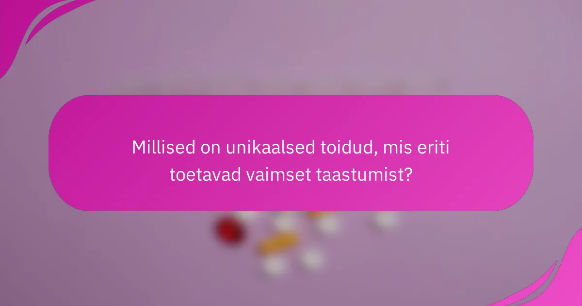 Millised on unikaalsed toidud, mis eriti toetavad vaimset taastumist?