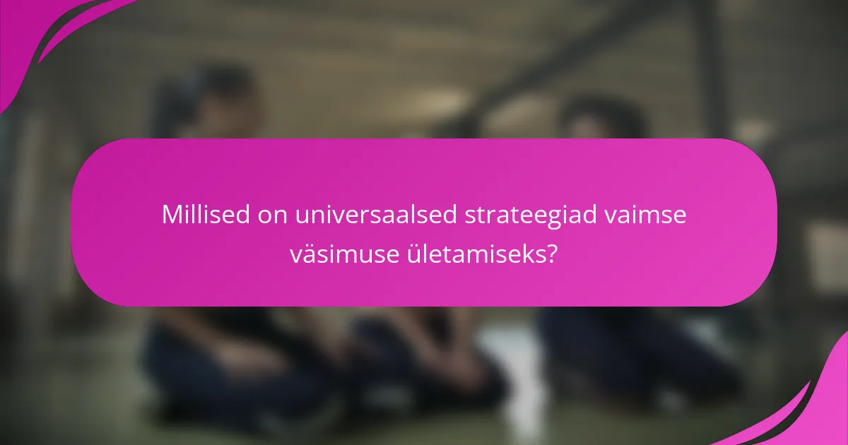 Millised on universaalsed strateegiad vaimse väsimuse ületamiseks?