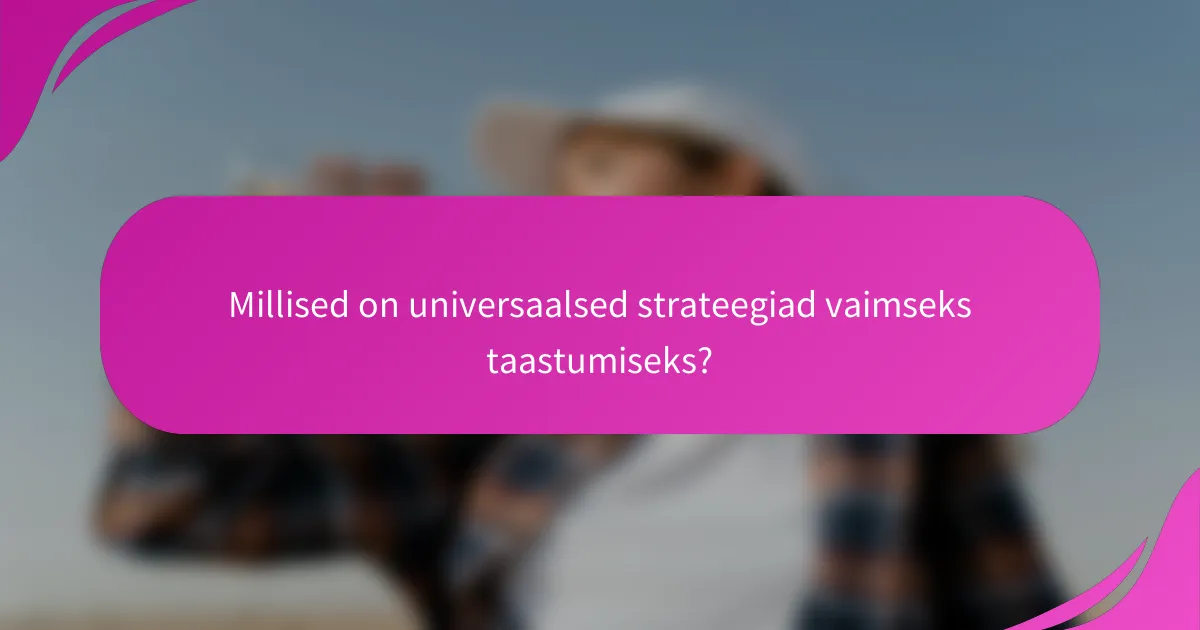 Millised on universaalsed strateegiad vaimseks taastumiseks?