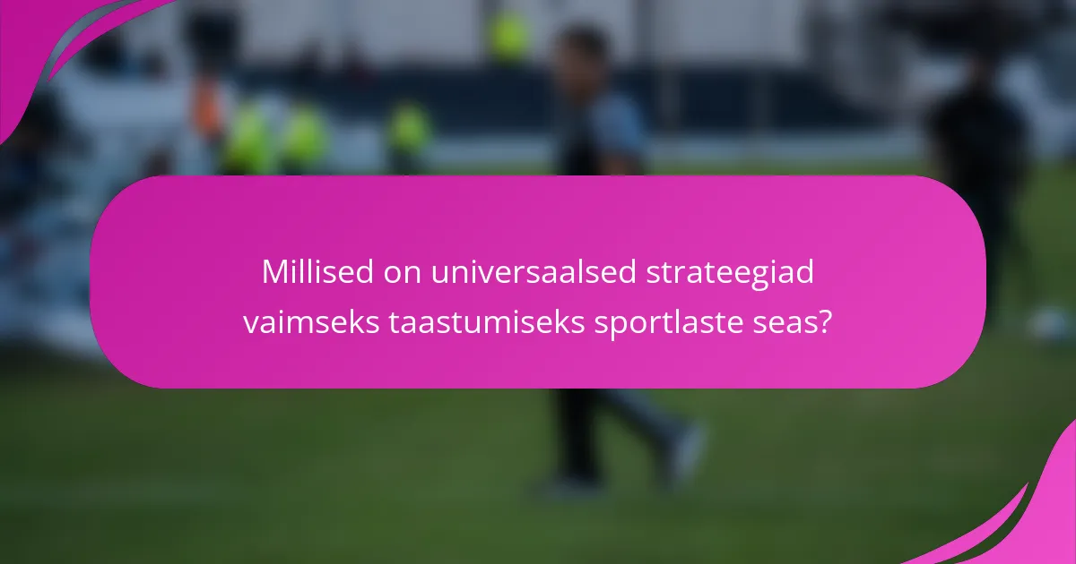 Millised on universaalsed strateegiad vaimseks taastumiseks sportlaste seas?