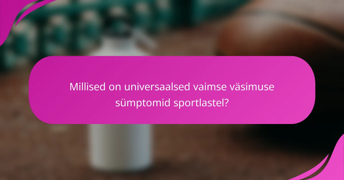 Millised on universaalsed vaimse väsimuse sümptomid sportlastel?