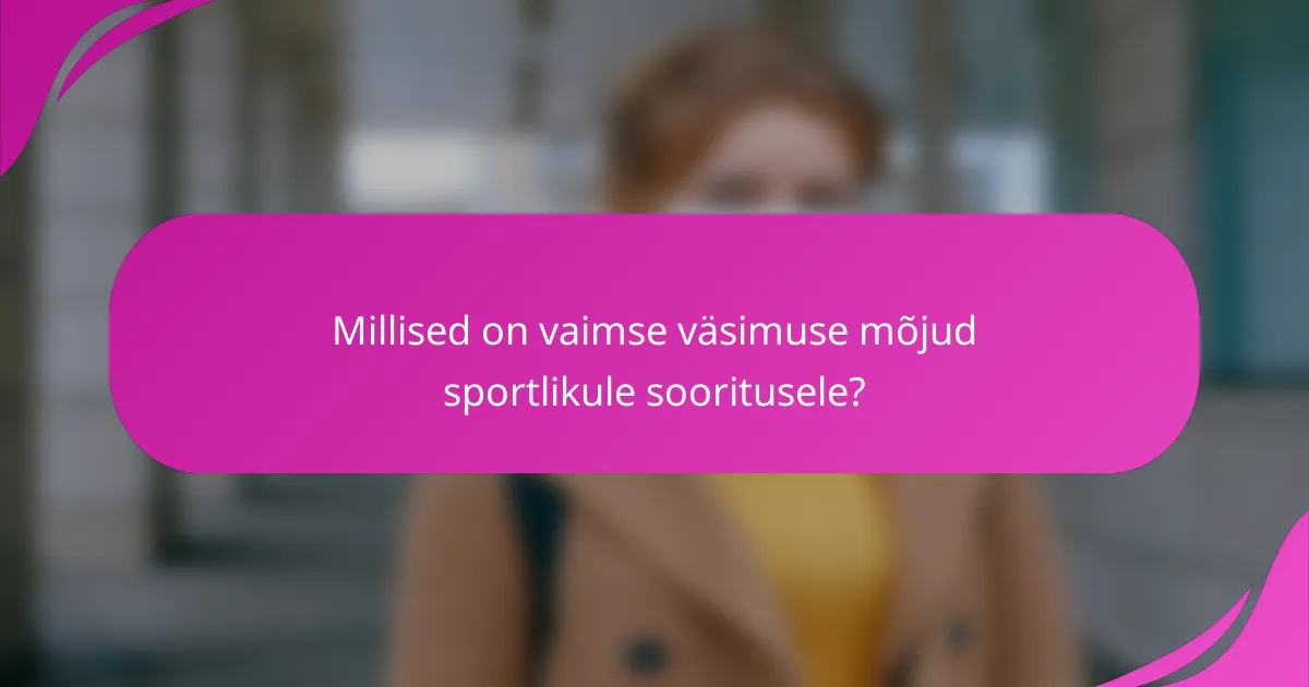 Millised on vaimse väsimuse mõjud sportlikule sooritusele?