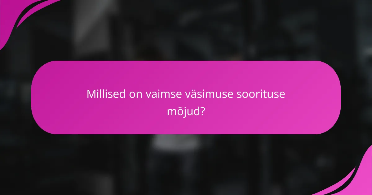 Millised on vaimse väsimuse soorituse mõjud?