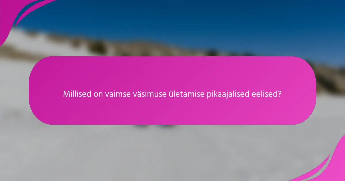 Millised on vaimse väsimuse ületamise pikaajalised eelised?
