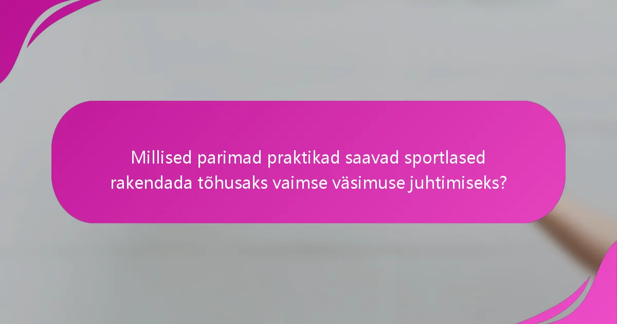 Millised parimad praktikad saavad sportlased rakendada tõhusaks vaimse väsimuse juhtimiseks?