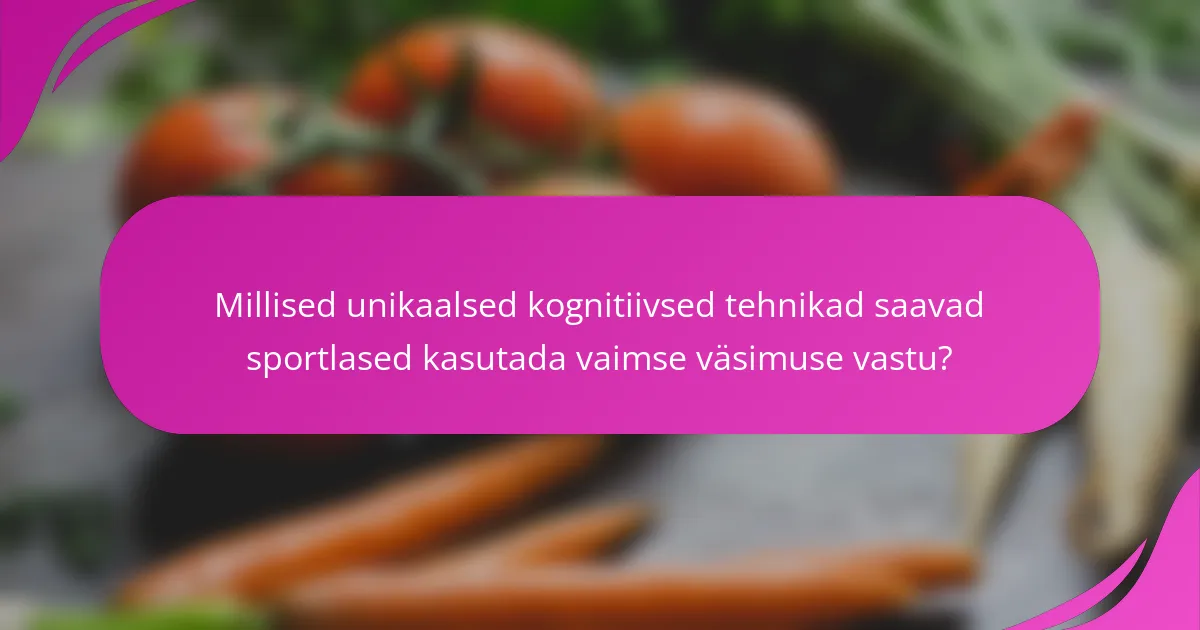 Millised unikaalsed kognitiivsed tehnikad saavad sportlased kasutada vaimse väsimuse vastu?