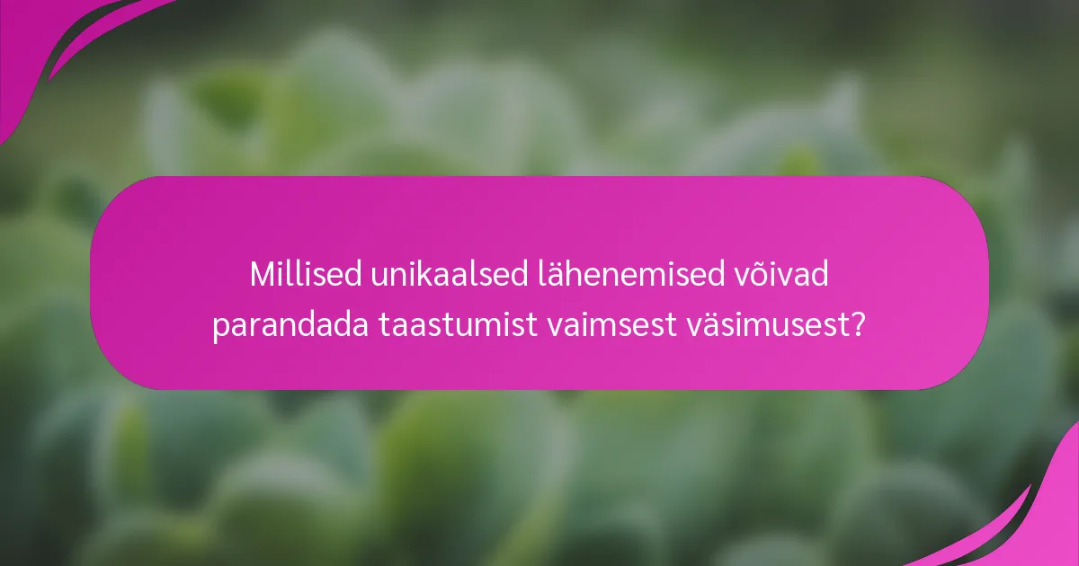 Millised unikaalsed lähenemised võivad parandada taastumist vaimsest väsimusest?