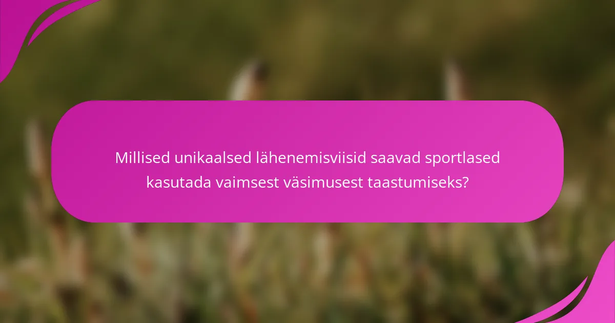Millised unikaalsed lähenemisviisid saavad sportlased kasutada vaimsest väsimusest taastumiseks?
