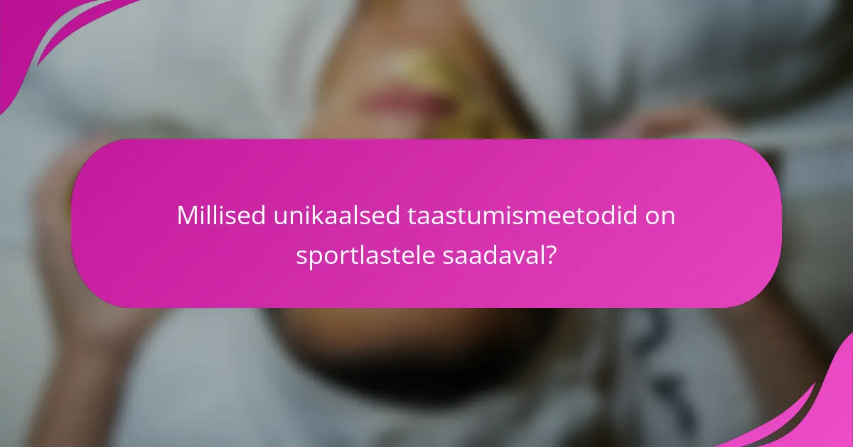 Millised unikaalsed taastumismeetodid on sportlastele saadaval?