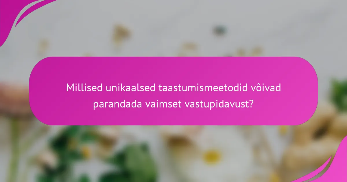Millised unikaalsed taastumismeetodid võivad parandada vaimset vastupidavust?