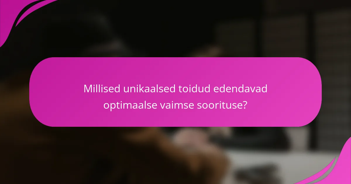 Millised unikaalsed toidud edendavad optimaalse vaimse soorituse?