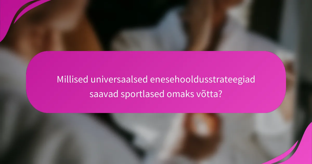 Millised universaalsed enesehooldusstrateegiad saavad sportlased omaks võtta?